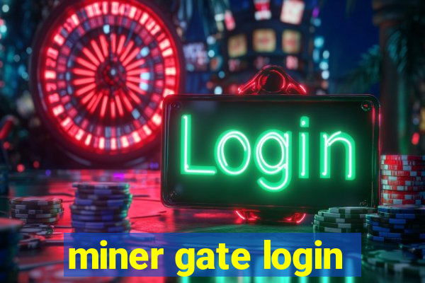 miner gate login